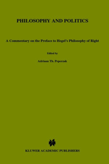Philosophy and Politics : A Commentary on the Preface to Hegel's "Philosophy of Right" : v.113 Philosophy and Politics : A Commentary on the Preface to Hegel's "Philosophy of Right" : v.113