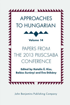 Approaches to Hungarian : Volume 14: Papers from the 2013 Piliscsaba Conference : 14