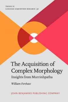 The Acquisition of Complex Morphology : Insights from Murrinhpatha : 30
