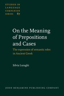 On the Meaning of Prepositions and Cases : The expression of semantic roles in Ancient Greek : 67