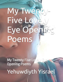 My Twenty-Five Lovely Eye Opening Poems : My Twenty Five Lovely Eye Opening Poems by Love Yahwa Yisrael - Paperback