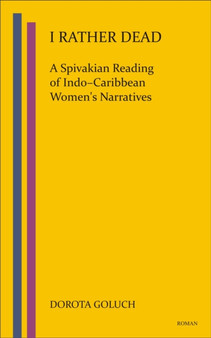 I Rather Dead: A Spivakian Reading of Indo-Caribbean Women's Narratives