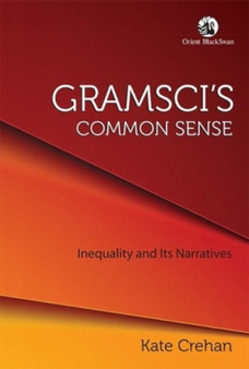 Gramsci's Common Sense: Inequality and its Narratives