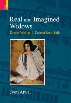 Real and Imagined Widows : Gender Relations in Colonial North India