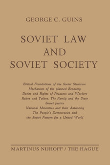 Soviet Law and Soviet Society : Ethical Foundations of the Soviet Structure. Mechanism of the Planned Economy. Duties and Rights of Peasants and Workers. Rulers and Toilers. The Family and the State.