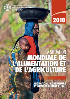 La situation mondiale de l'alimentation et de l'agriculture 2018 : Migrations, agriculture et developpement durable