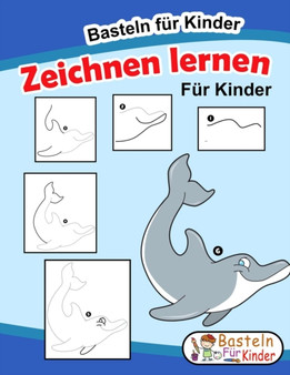 Zeichnen lernen fur Kinder : Tiere einfach zeichnen lernen Schritt fur Schritt - Das grosse Lernbuch fur Kleinkinder, Kindergarten, Vorschulkinder - Fur Madchen und Jungen ab 4 Jahren (Zeichnen Lernen by Basteln Fur Kinder - Paperback