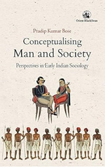 Conceptualising Man and Society: : Perspectives in Early Indian Sociology
