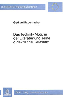 Das Technik-Motiv in der Literatur und seine didaktische Relevanz : Am Beispiel des Eisenbahngedichtes im 19. und 20. Jahrhundert