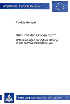 Das Erbe der ??Grossen Form?? : Untersuchungen zur Zyklus-Bildung in der expressionistischen Lyrik