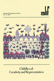 Alif: Journal of Comparative Poetics, no. 27 : Childhood: Creativity and Representation