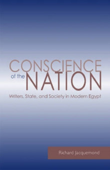 Conscience of the Nation : Writers, State, and Society in Modern Egypt