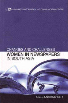 Changes and Challenges : Women in Newspapers in South Asia