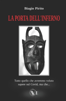 La porta dell'Inferno : Tutto cio che avremmo voluto sapere sul covid, ma che...