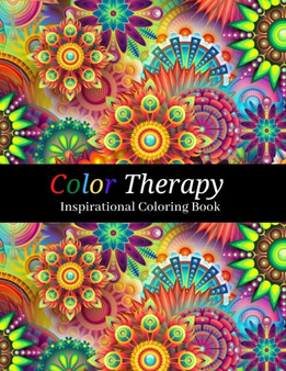 Color Therapy : Adult Inspirational Coloring Book Flowers and Patterns with Motivational Quotes