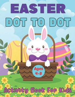 Easter Dot to Dot Activity Book For Kids Ages 4-8 : Fun Connect to Dot Activity Book for Kids Ages 4-8 50 Challenging Puzzles Workbook for Children