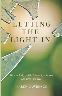 Letting the Light In : How a Baby with Down Syndrome Changed My Life