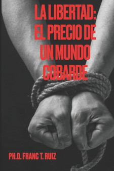 La Libertad : El Precio de Un Mundo Cobarde