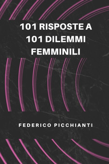 101 Risposte a 101 Dilemmi Femminili