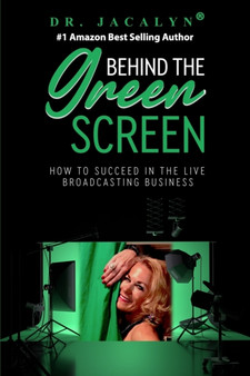 Behind The Green Screen : How to Succeed in the Live Broadcasting Business