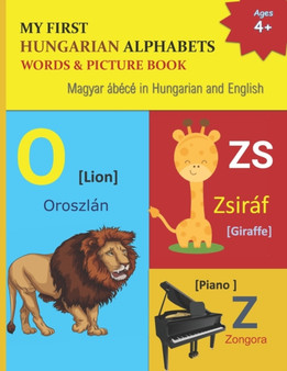 My First Hungarian Alphabets Words & Picture Book : 44 Hungarian Alphabets with Hungarian word phonetics Picture with English Translations Magyar abece : 2