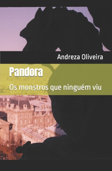 Pandora : Os monstros que ninguem viu by Andreza Nunes de Oliveira - Paperback