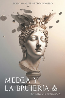 Medea y la brujeria : del mito a la actualidad