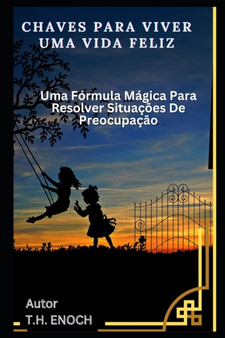Chaves Para Viver Uma Vida Feliz : Uma Formula Magica Para Resolver Situacoes De Preocupacao