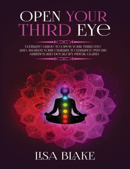 Open Your Third Eye : Ultimate Guide to Open Your Third Eye and Awaken Your Chakras to Enhance Psychic Abilities and Decalcify Pineal Gland Open Your Third Eye : Ultimate Guide to Open Your Third Eye and Awaken Your Chakras to Enhance Psychic Abilities and Decalcify Pineal Gland