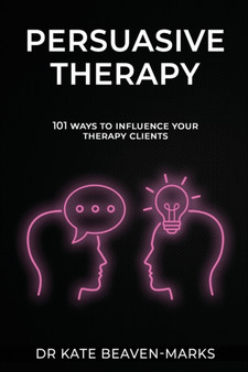 Persuasive Therapy : 101 Ways to Influence Your Therapy Clients