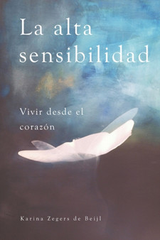 La alta sensibilidad, vivir desde el corazon
