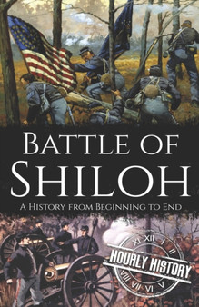 Battle of Shiloh : A History from Beginning to End by Hourly History - Paperback