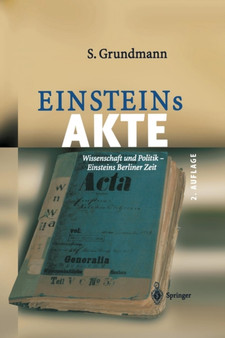 Einsteins Akte : Wissenschaft und Politik - Einsteins Berliner Zeit
