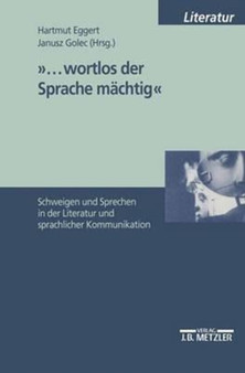 "...wortlos der Sprache machtig" : Schweigen und Sprechen in Literatur und sprachlicher Kommunikation
