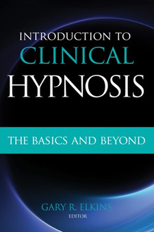 Introduction to Clinical Hypnosis : The Basics and Beyond