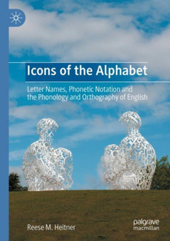 Icons of the Alphabet : Letter Names, Phonetic Notation and the Phonology and Orthography of English Icons of the Alphabet : Letter Names, Phonetic Notation and the Phonology and Orthography of English