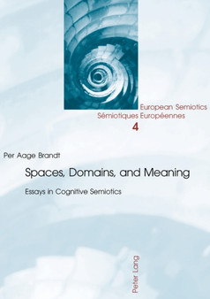 Spaces, Domains, and Meaning : Essays in Cognitive Semiotics : v. 4