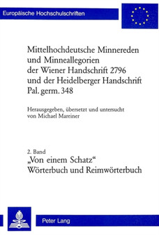 Mittelhochdeutsche Minnereden und Minneallegorien der Wiener Handschrift 2796 und der Heidelberger Handschrift Pal. germ. 348 : 2. Band: ??Von einem Schatz?? (Woerterbuch und Reimwoerterbuch)