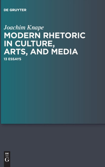 Modern Rhetoric in Culture, Arts, and Media : 13 Essays