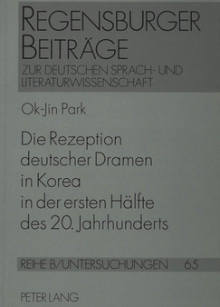 Die Rezeption deutscher Dramen in Korea in der ersten Haelfte des 20. Jahrhunderts
