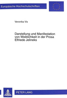 Darstellung und Manifestation von Weiblichkeit in der Prosa Elfriede Jelineks