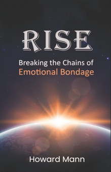 Rise : Breaking the Chains of Emotional Bondage by Howard Mann - Paperback