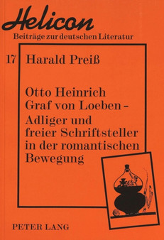 Otto Heinrich Graf von Loeben -- Adliger und freier Schriftsteller in der romantischen Bewegung : Adliger und freier Schriftsteller in der romantischen Bewegung