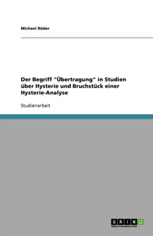 Der Begriff UEbertragung in Studien uber Hysterie und Bruchstuck einer Hysterie-Analyse