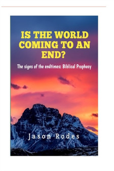 Is the World coming to an End? : The signs of the end times; Biblical Prophecy by Jason Rodes - Paperback Is the World coming to an End? : The signs of the end times; Biblical Prophecy by Jason Rodes - Paperback