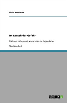 Im Rausch der Gefahr : Risikoverhalten und Mutproben im Jugendalter
