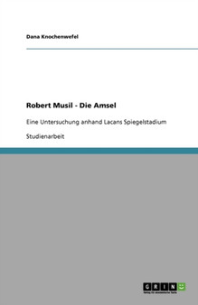 Robert Musil - Die Amsel : Eine Untersuchung anhand Lacans Spiegelstadium