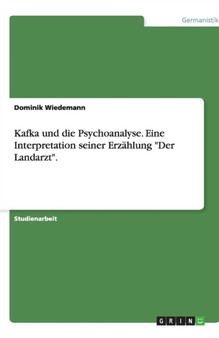 Kafka und die Psychoanalyse. Eine Interpretation seiner Erzahlung Der Landarzt.