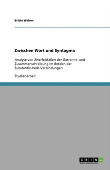 Zwischen Wort und Syntagma : Analyse von Zweifelsfallen der Getrennt- und Zusammenschreibung im Bereich der Substantiv-Verb-Verbindungen
