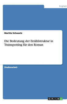 Die Bedeutung der Erzahlstruktur in Trainspotting fur den Roman